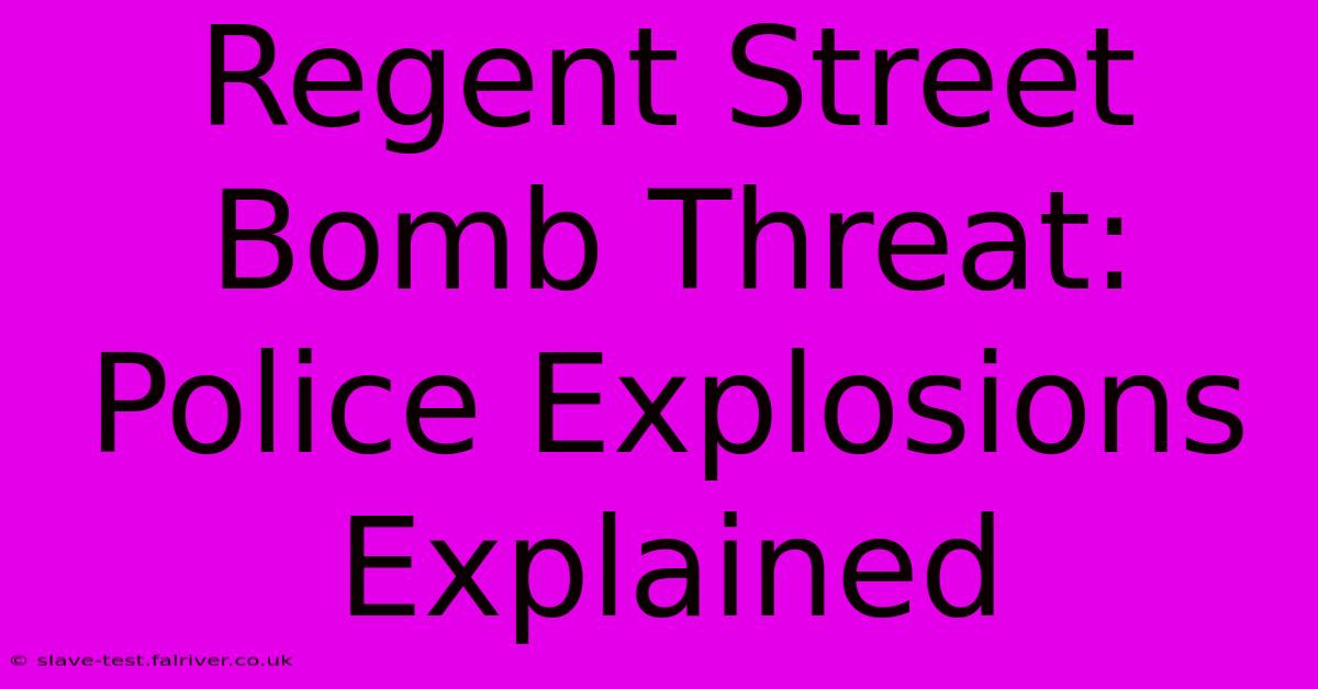 Regent Street Bomb Threat: Police Explosions Explained