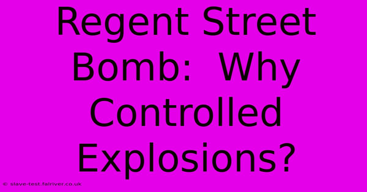 Regent Street Bomb:  Why Controlled Explosions?