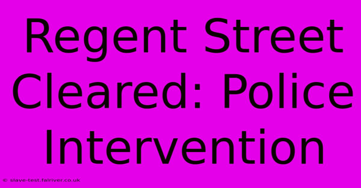 Regent Street Cleared: Police Intervention