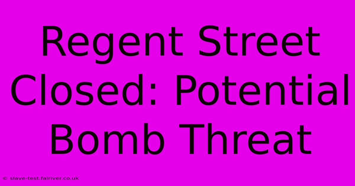 Regent Street Closed: Potential Bomb Threat