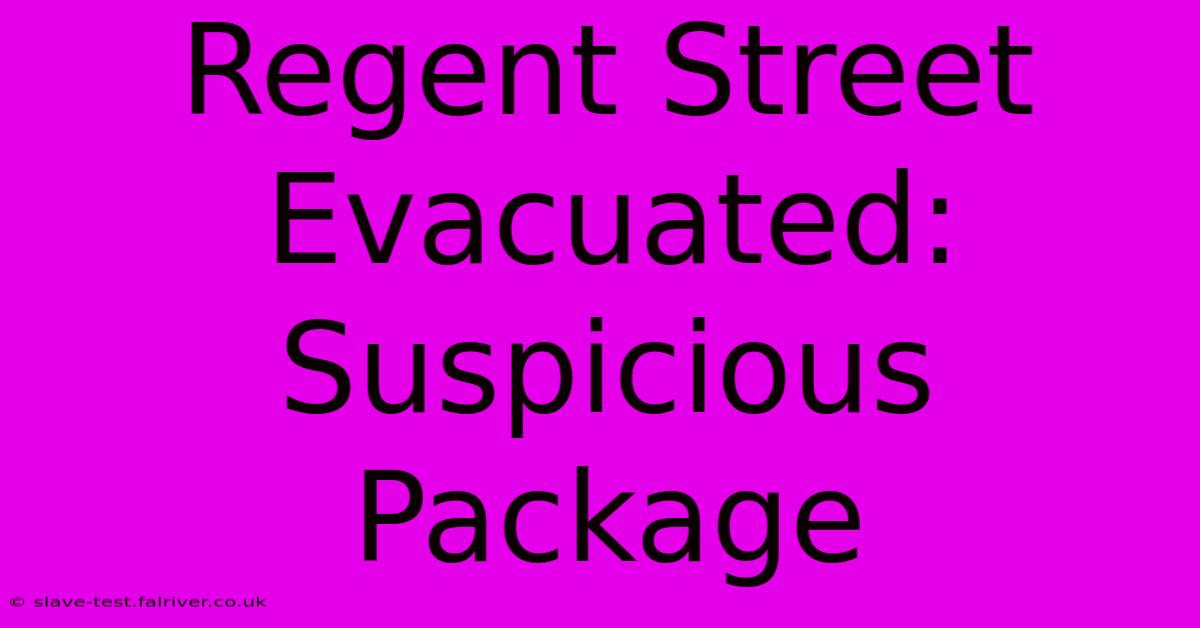 Regent Street Evacuated: Suspicious Package