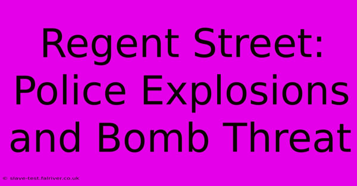 Regent Street: Police Explosions And Bomb Threat