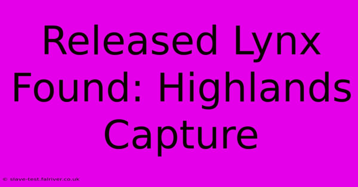 Released Lynx Found: Highlands Capture