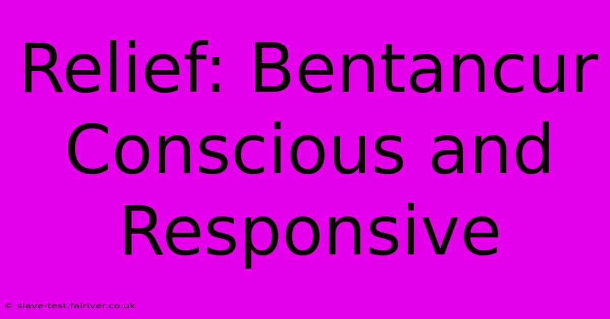 Relief: Bentancur Conscious And Responsive