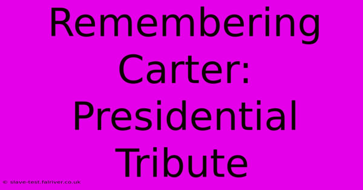 Remembering Carter: Presidential Tribute