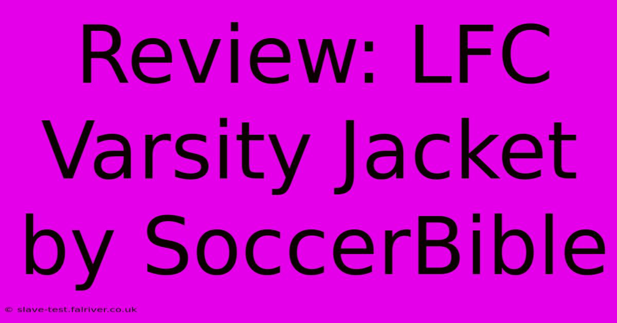 Review: LFC Varsity Jacket By SoccerBible