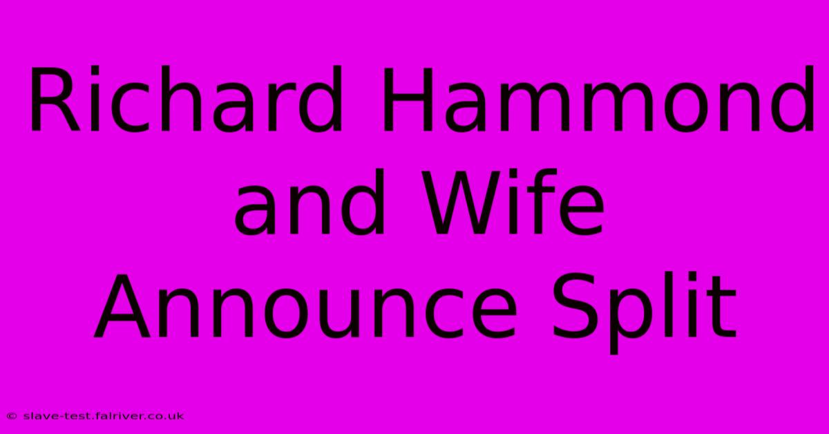 Richard Hammond And Wife Announce Split