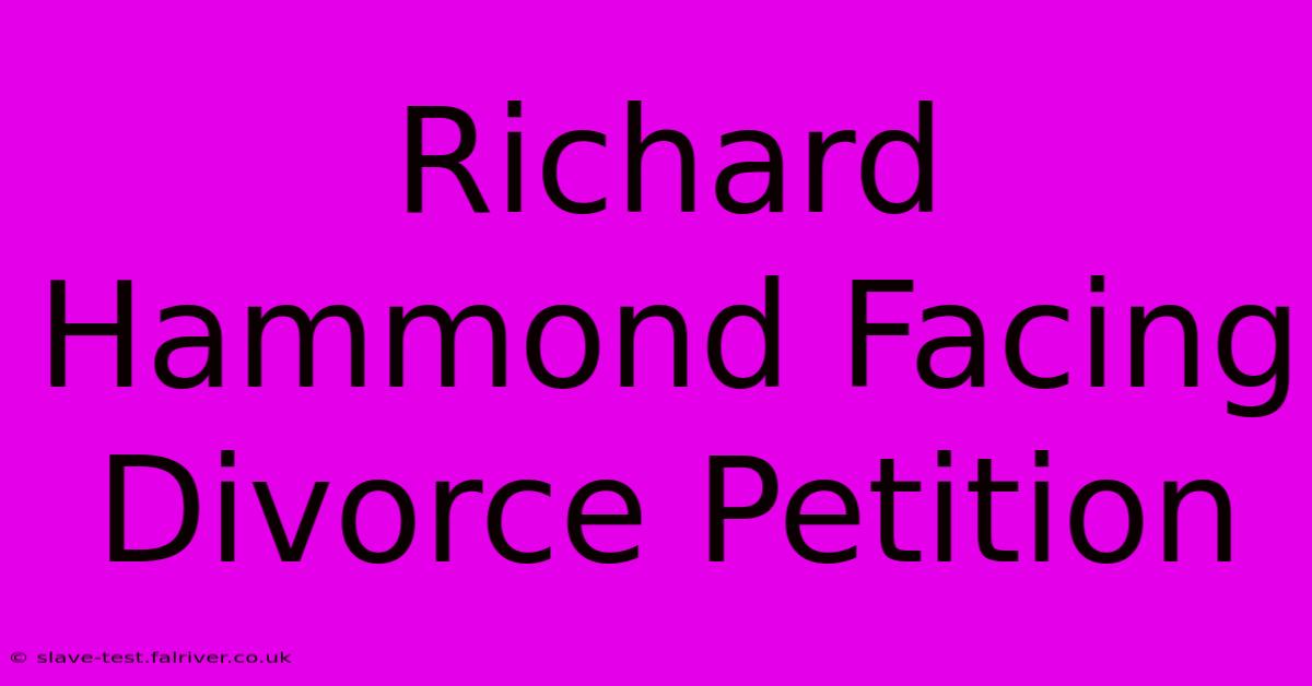 Richard Hammond Facing Divorce Petition