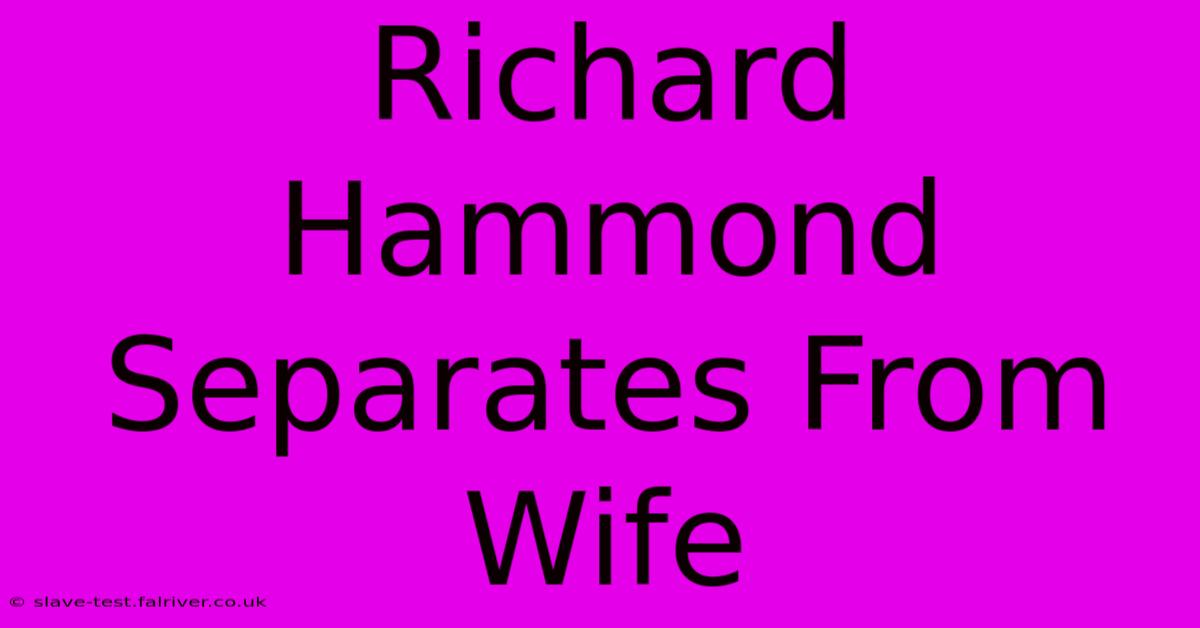 Richard Hammond Separates From Wife