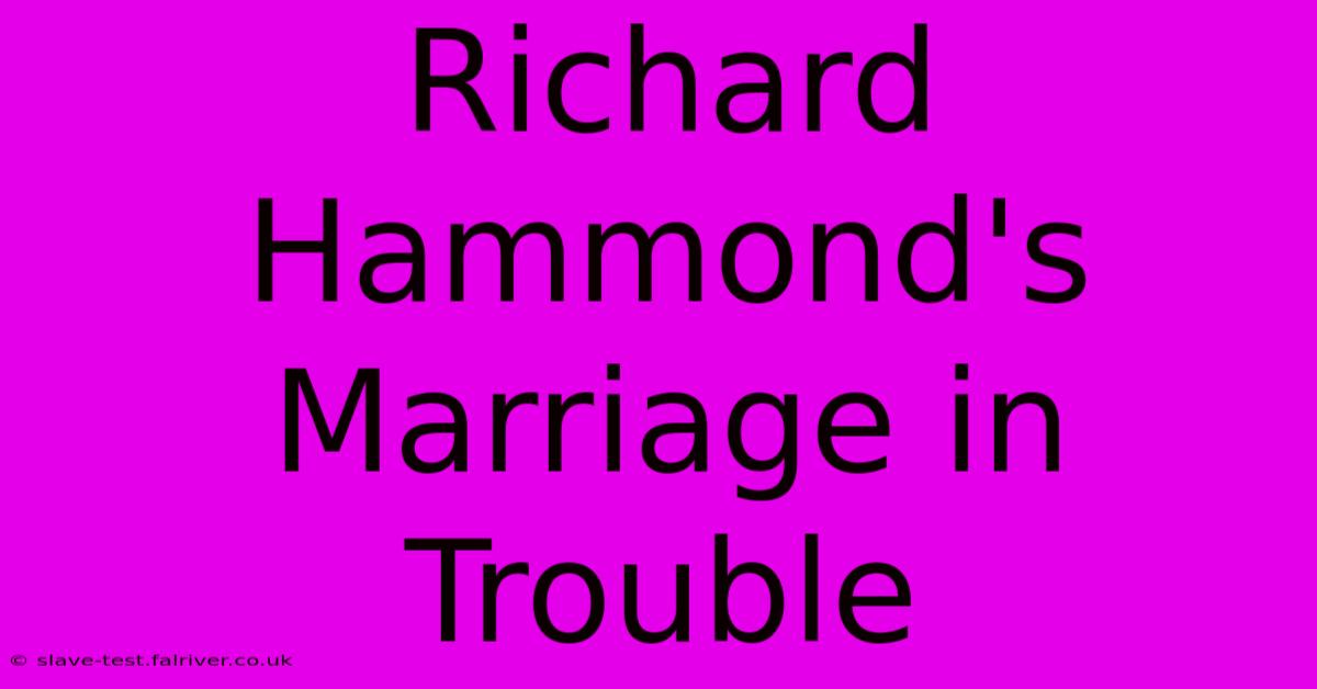 Richard Hammond's Marriage In Trouble