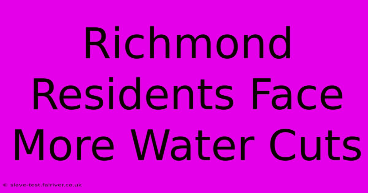 Richmond Residents Face More Water Cuts