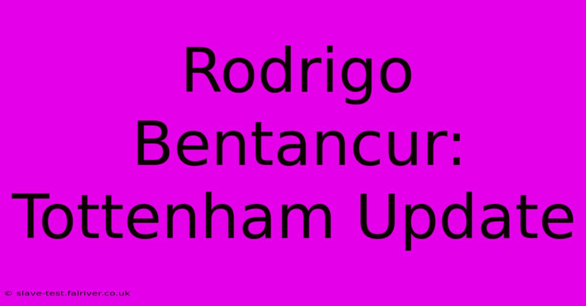 Rodrigo Bentancur: Tottenham Update