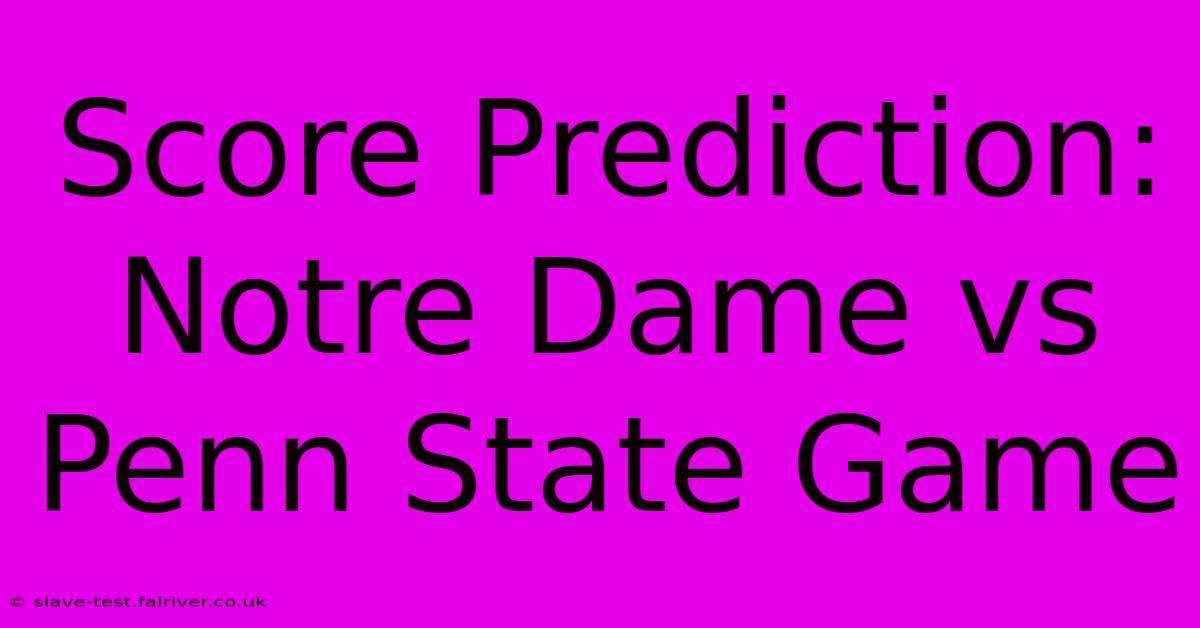 Score Prediction: Notre Dame Vs Penn State Game