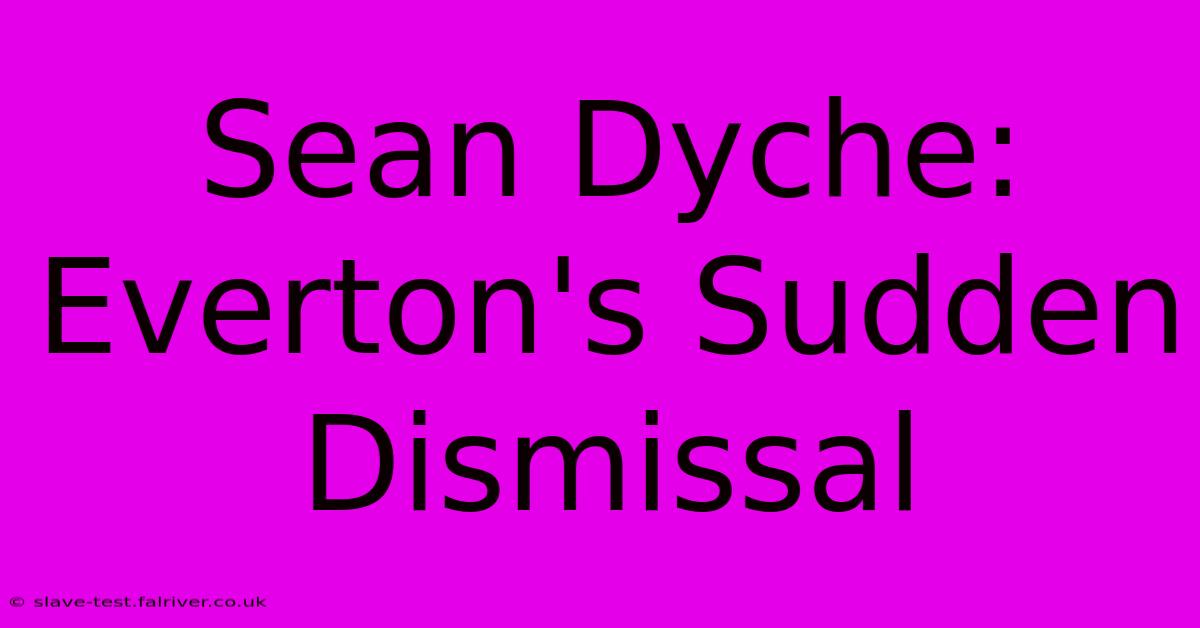 Sean Dyche: Everton's Sudden Dismissal