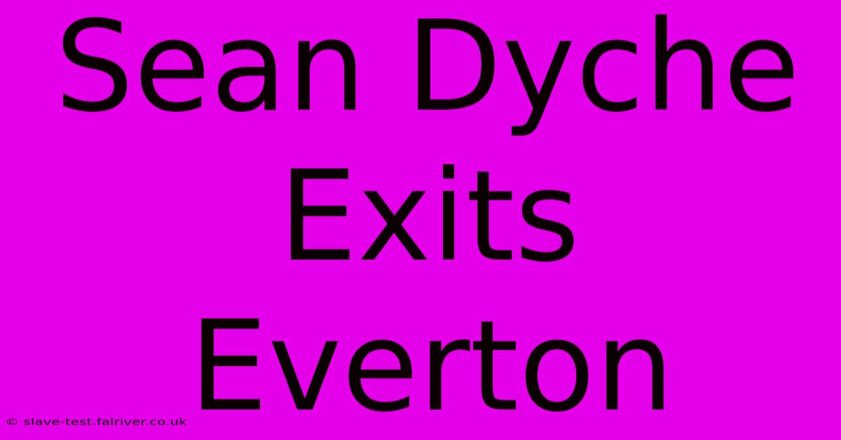 Sean Dyche Exits Everton