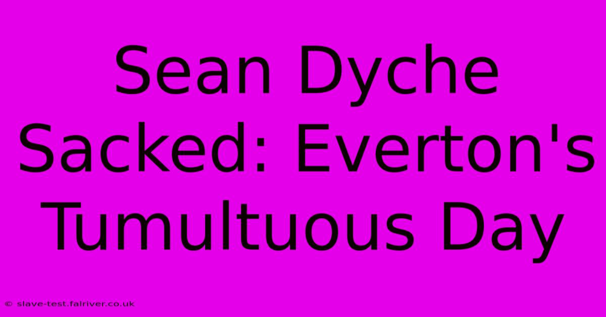 Sean Dyche Sacked: Everton's Tumultuous Day