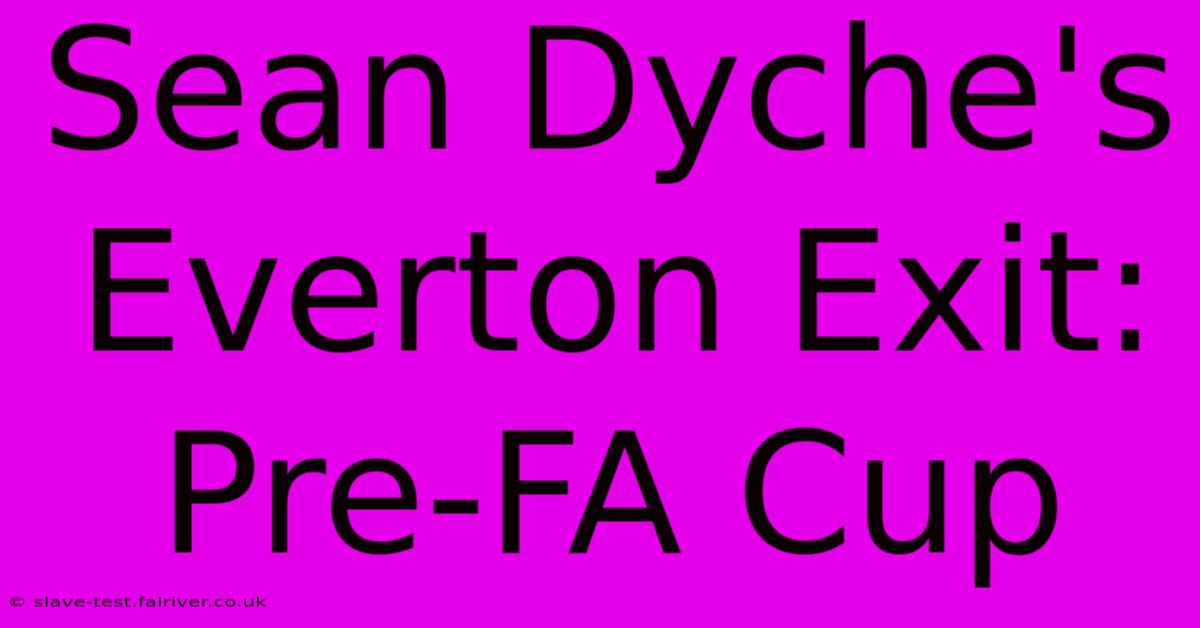 Sean Dyche's Everton Exit: Pre-FA Cup