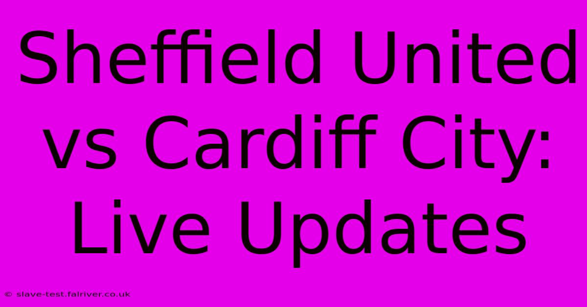 Sheffield United Vs Cardiff City: Live Updates