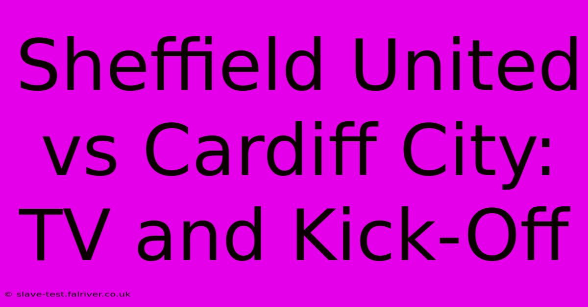 Sheffield United Vs Cardiff City: TV And Kick-Off