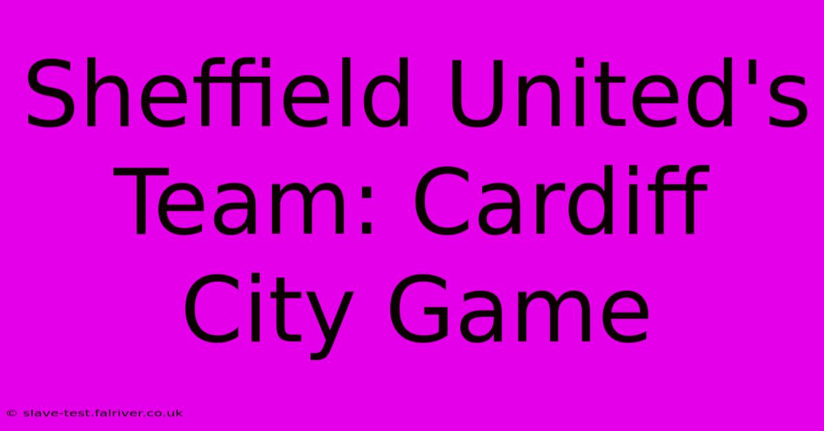 Sheffield United's Team: Cardiff City Game