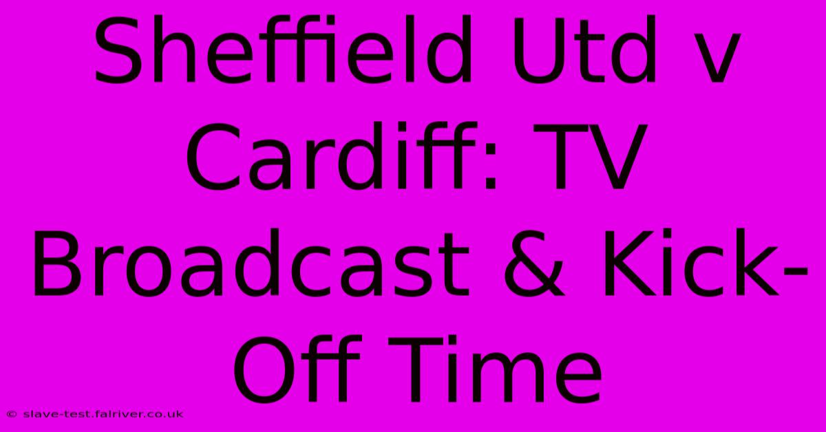 Sheffield Utd V Cardiff: TV Broadcast & Kick-Off Time