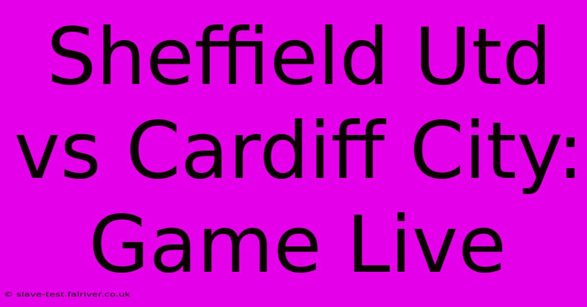 Sheffield Utd Vs Cardiff City: Game Live