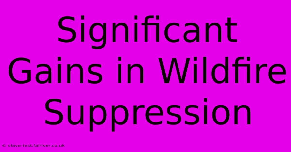 Significant Gains In Wildfire Suppression