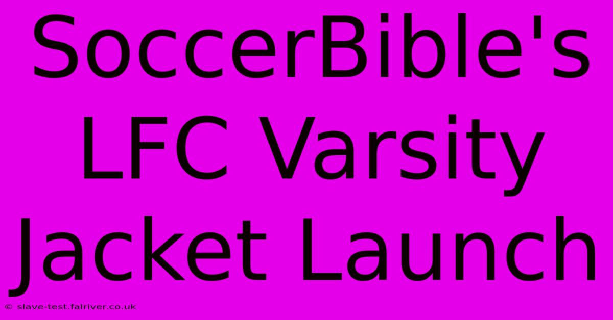 SoccerBible's LFC Varsity Jacket Launch