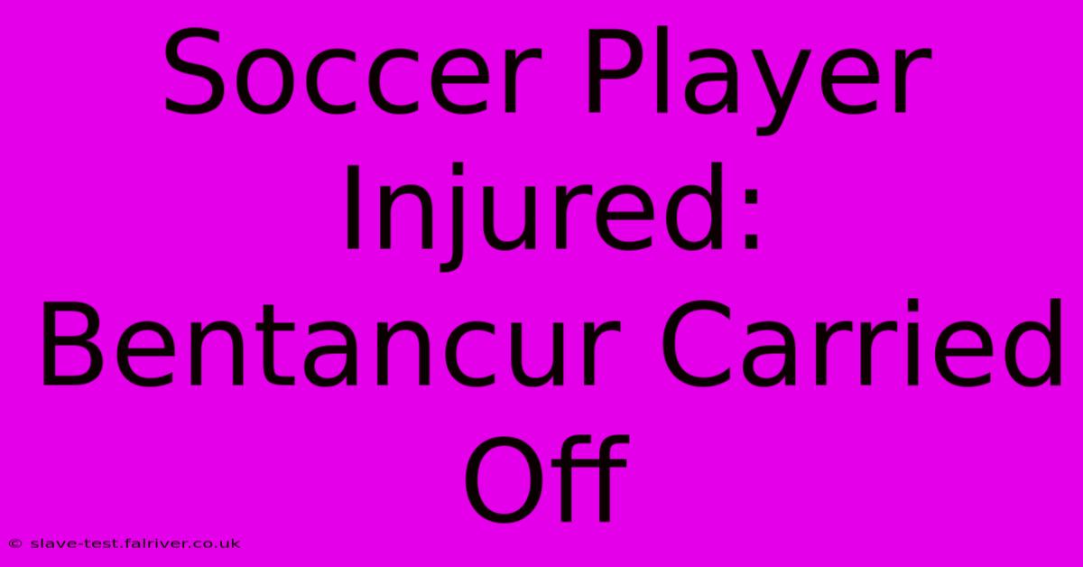 Soccer Player Injured: Bentancur Carried Off