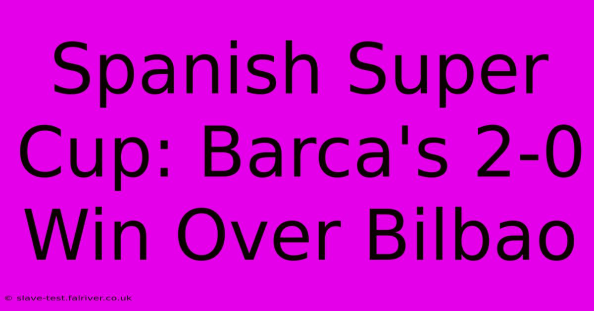 Spanish Super Cup: Barca's 2-0 Win Over Bilbao