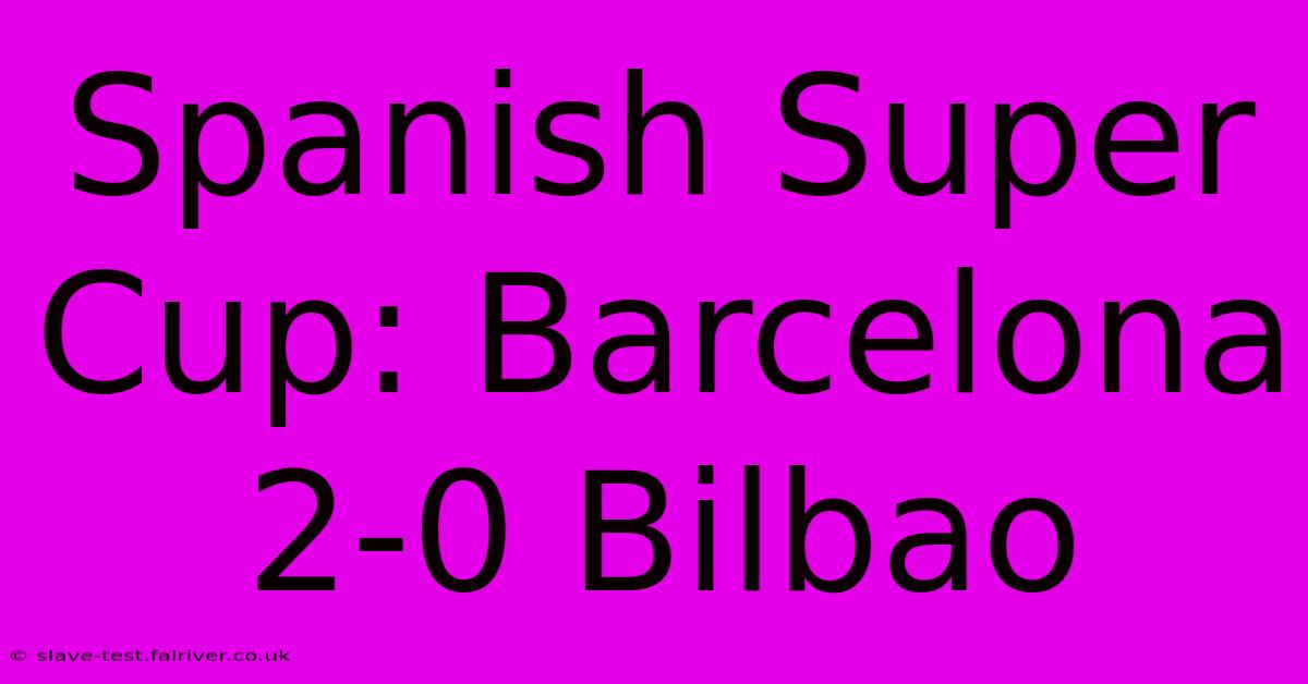 Spanish Super Cup: Barcelona 2-0 Bilbao