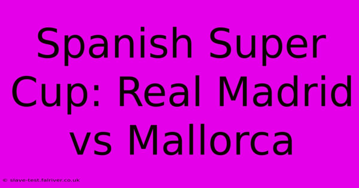 Spanish Super Cup: Real Madrid Vs Mallorca