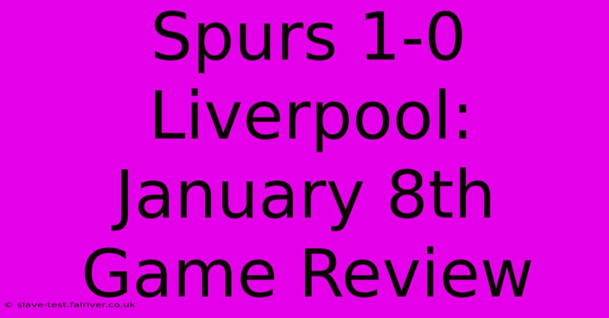 Spurs 1-0 Liverpool: January 8th Game Review