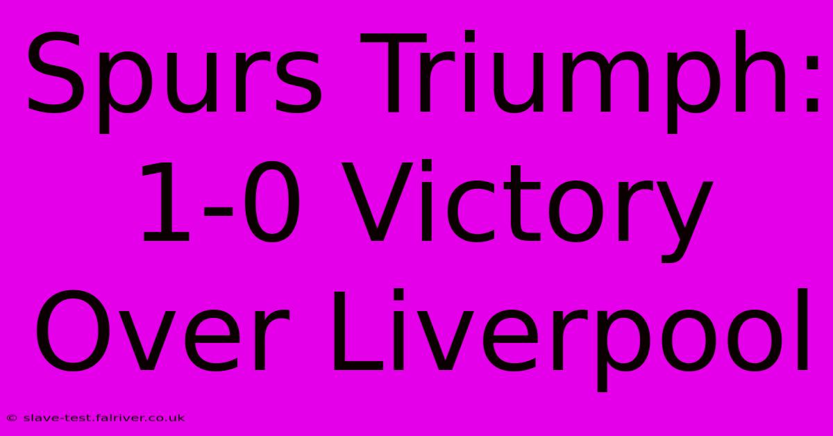 Spurs Triumph: 1-0 Victory Over Liverpool