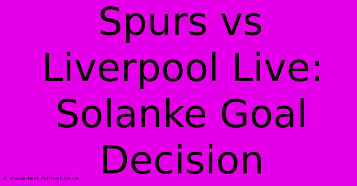 Spurs Vs Liverpool Live: Solanke Goal Decision