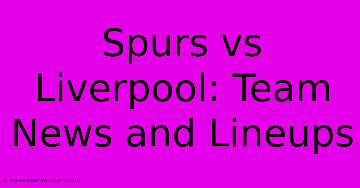 Spurs Vs Liverpool: Team News And Lineups