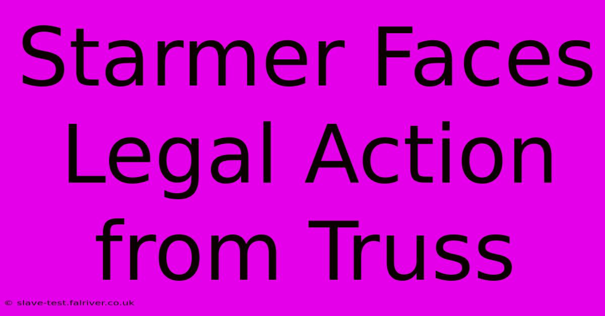 Starmer Faces Legal Action From Truss