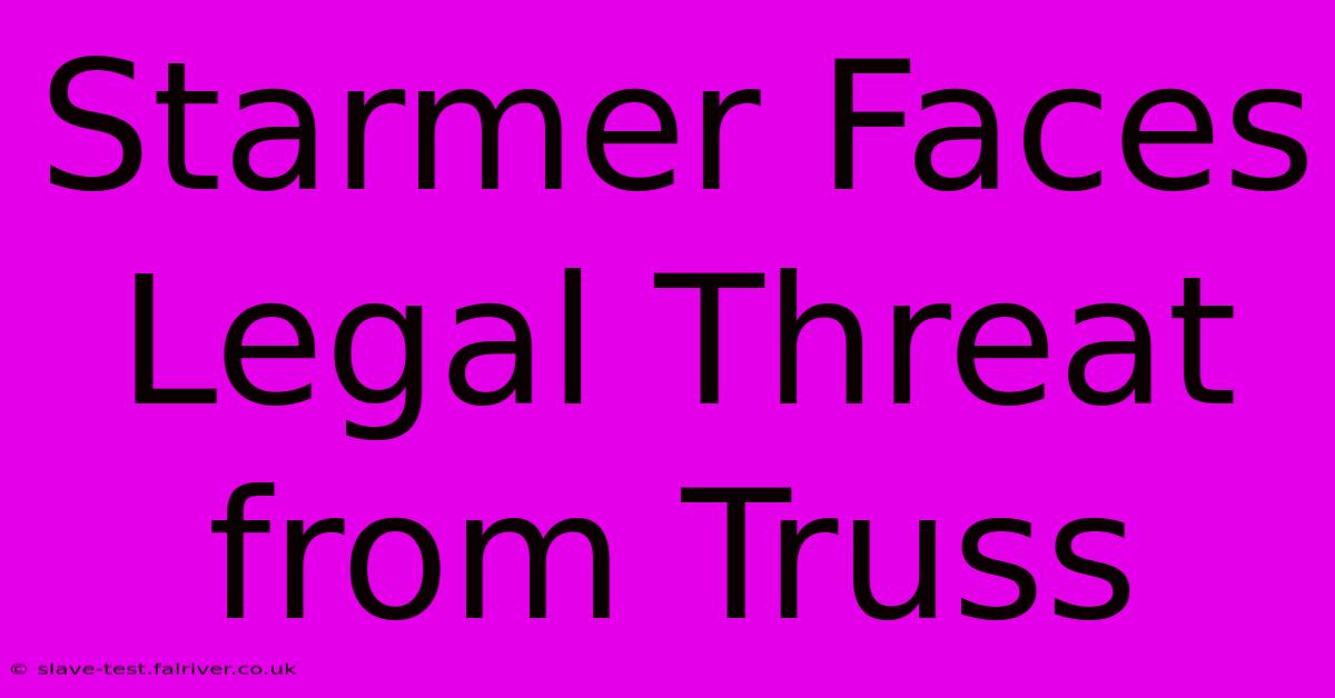 Starmer Faces Legal Threat From Truss