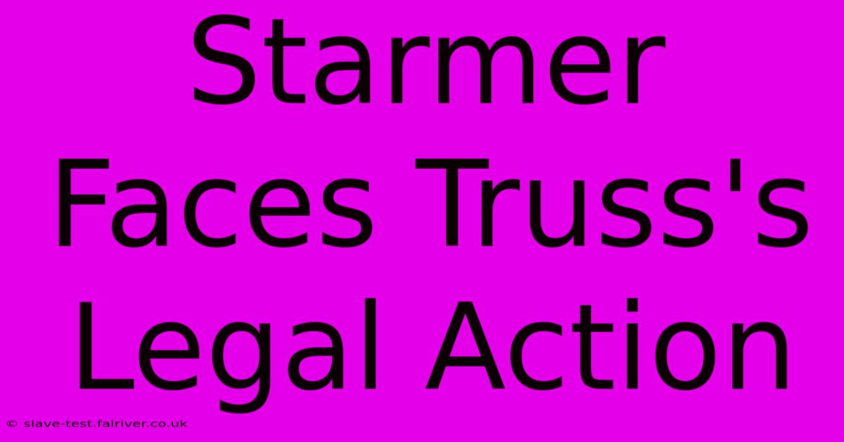 Starmer Faces Truss's Legal Action