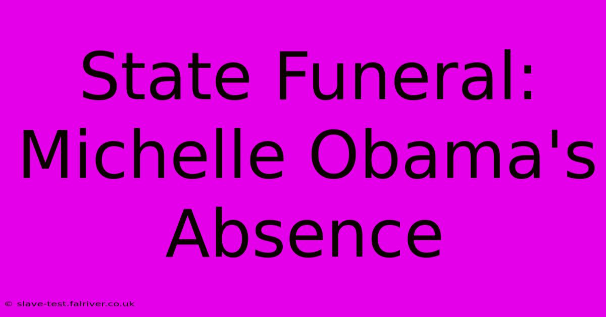 State Funeral: Michelle Obama's Absence