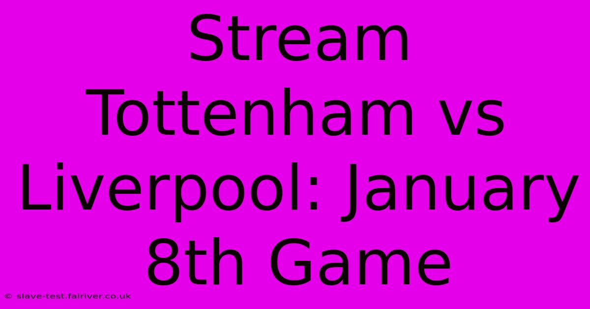 Stream Tottenham Vs Liverpool: January 8th Game