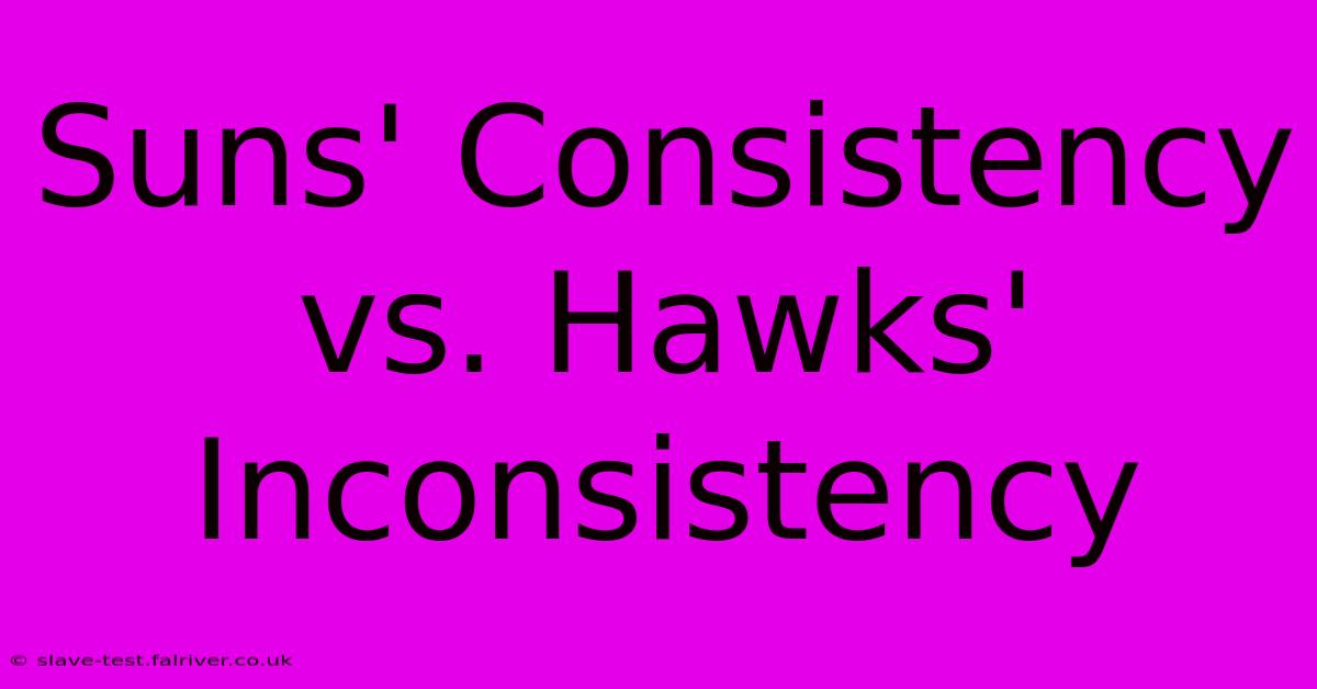 Suns' Consistency Vs. Hawks' Inconsistency