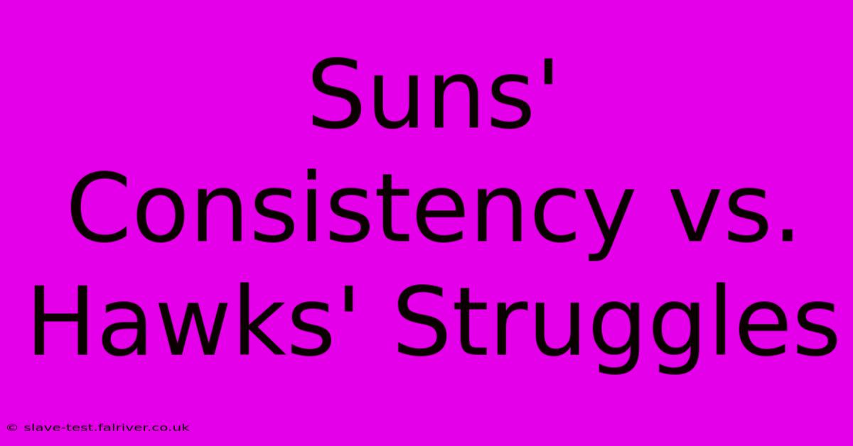 Suns' Consistency Vs. Hawks' Struggles