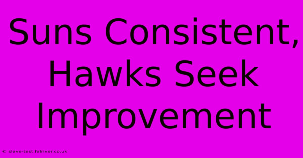 Suns Consistent, Hawks Seek Improvement