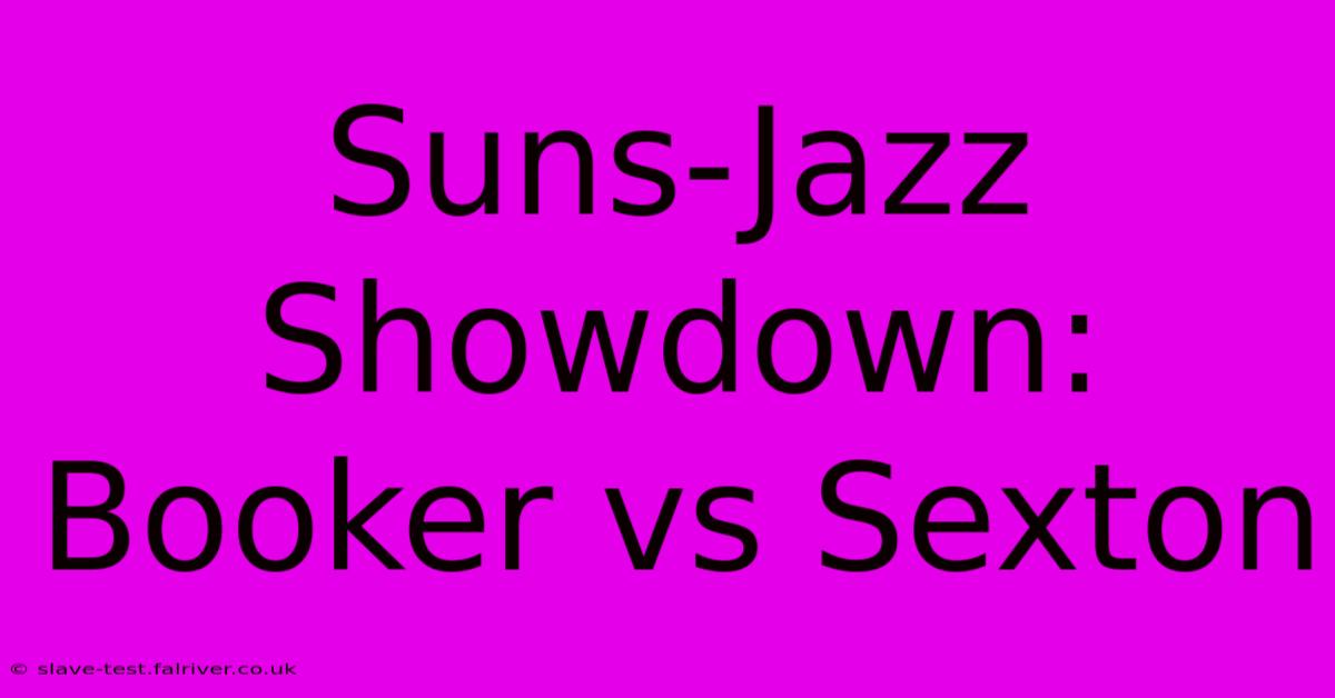 Suns-Jazz Showdown: Booker Vs Sexton