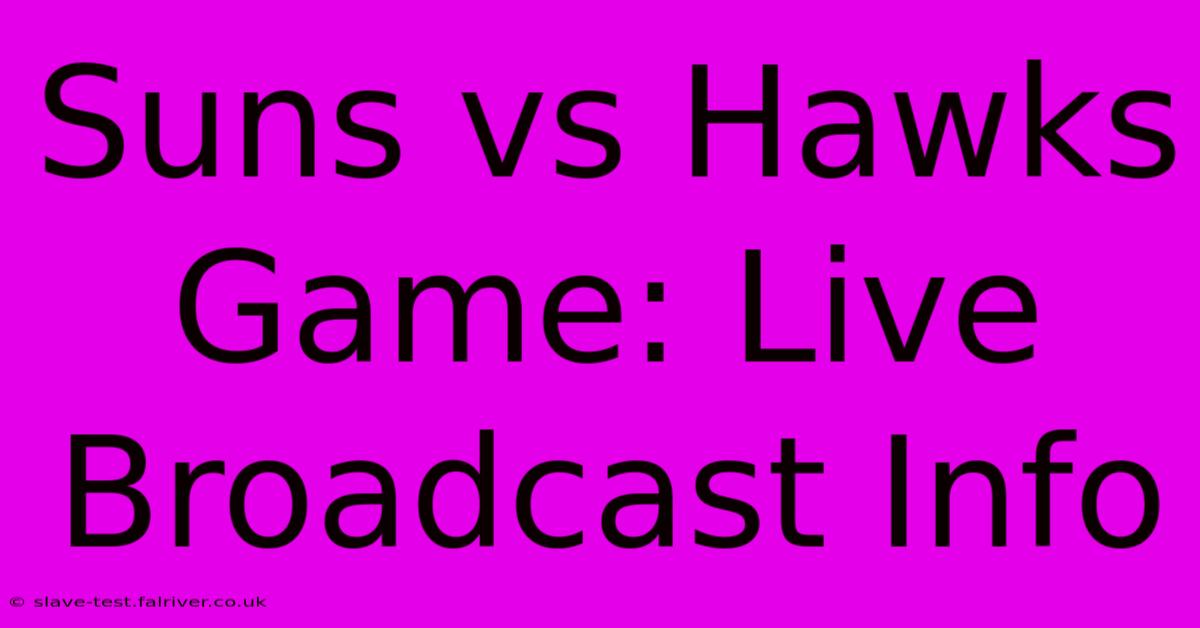 Suns Vs Hawks Game: Live Broadcast Info