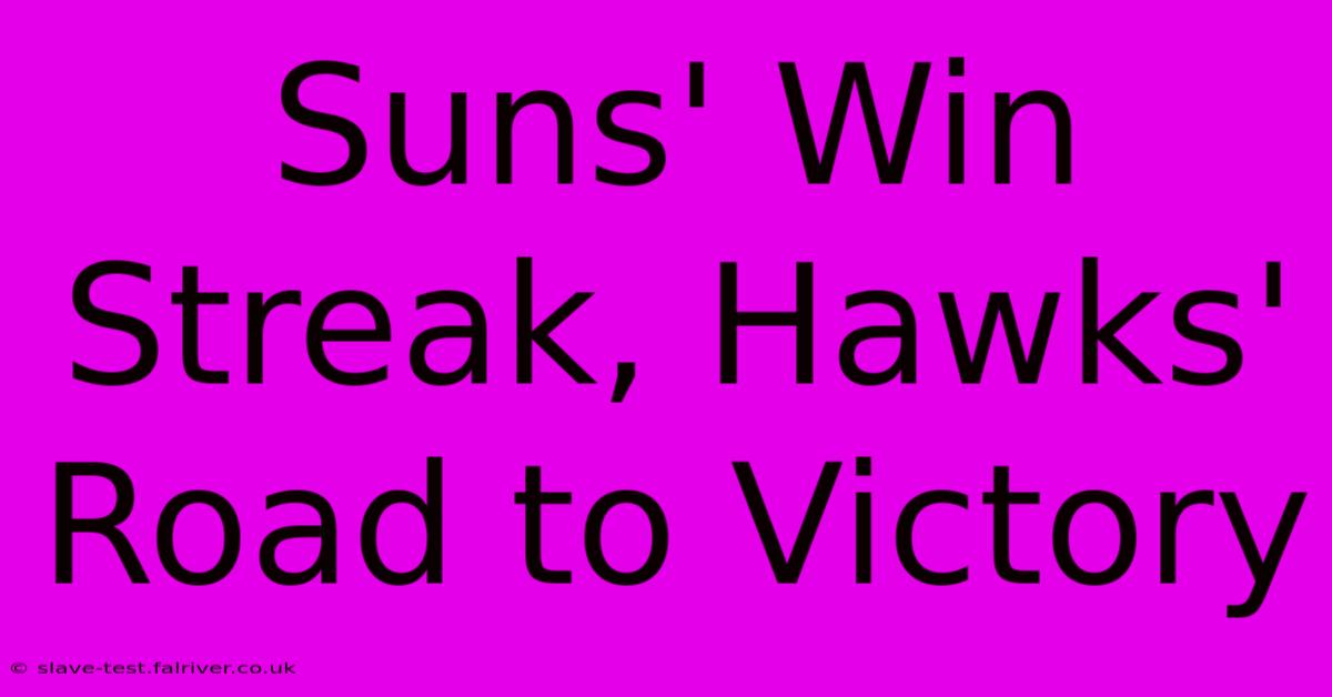 Suns' Win Streak, Hawks' Road To Victory