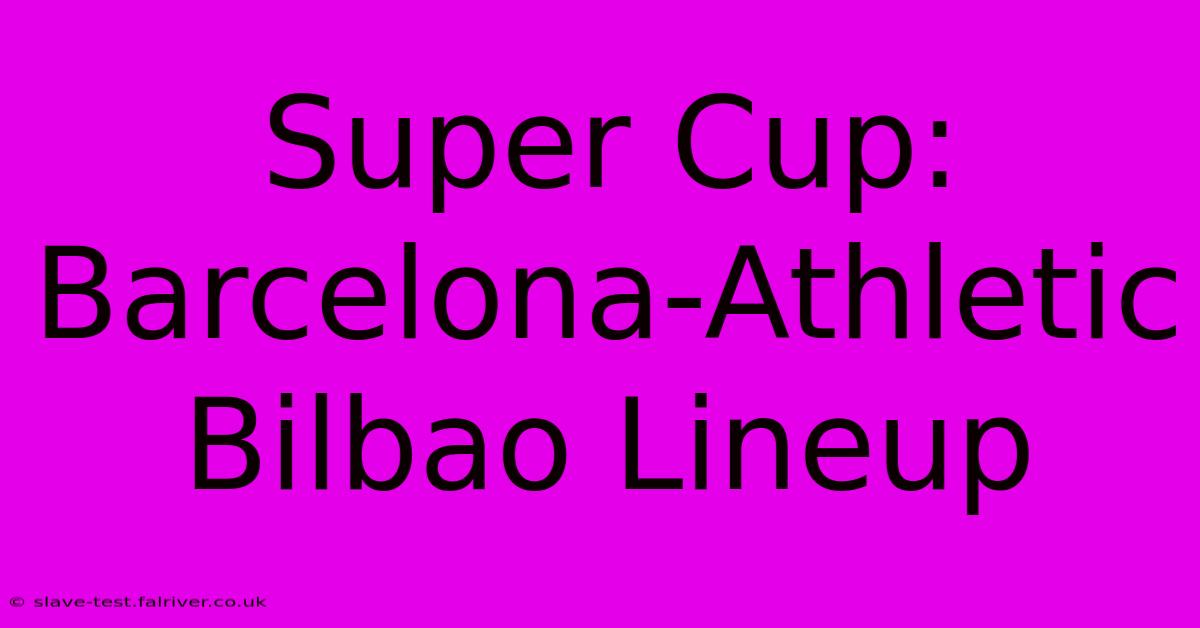 Super Cup: Barcelona-Athletic Bilbao Lineup