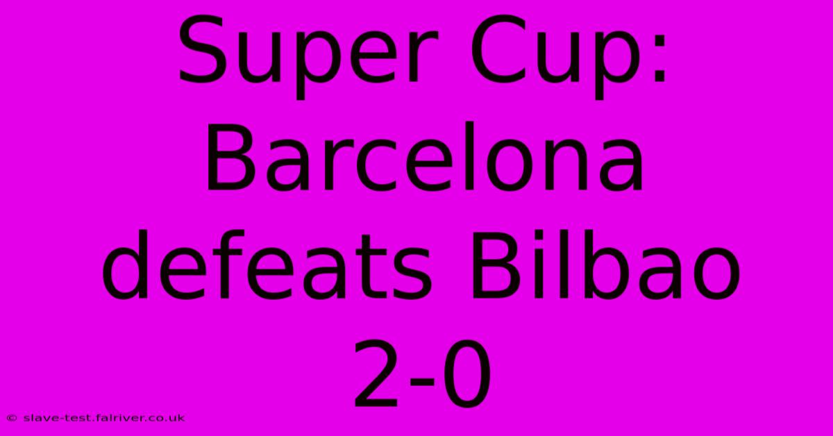 Super Cup: Barcelona Defeats Bilbao 2-0