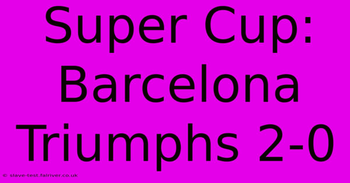 Super Cup: Barcelona Triumphs 2-0